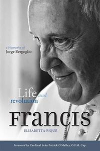 Cover image for Pope Francis: Life and Revolution: A Biography of Jorge Bergoglio