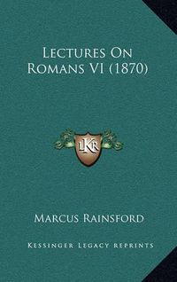 Cover image for Lectures on Romans VI (1870)