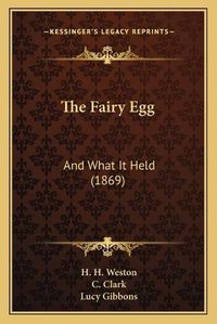 Cover image for The Fairy Egg: And What It Held (1869)