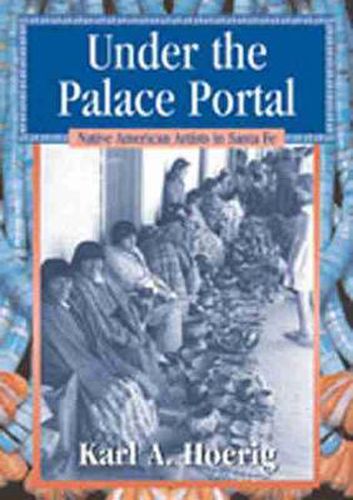 Cover image for Under the Palace Portal: Native American Artists in Santa Fe