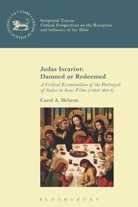 Cover image for Judas Iscariot: Damned or Redeemed: A Critical Examination of the Portrayal of Judas in Jesus Films (1902-2014)