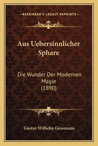 Cover image for Aus Uebersinnlicher Sphare: Die Wunder Der Modernen Magie (1890)