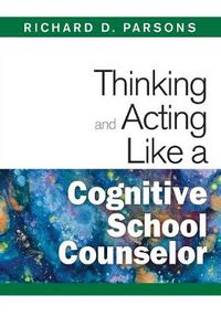 Cover image for Thinking and Acting Like a Cognitive School Counselor