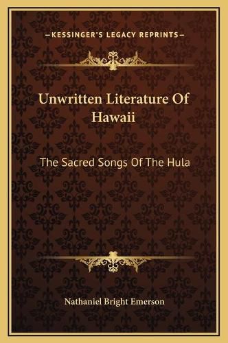 Cover image for Unwritten Literature of Hawaii: The Sacred Songs of the Hula