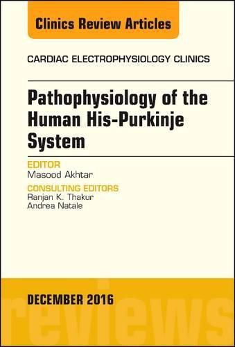 Cover image for Pathophysiology of Human His-Purkinje System, An Issue of Cardiac Electrophysiology Clinics