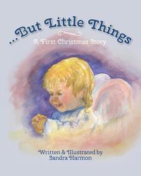 Cover image for ...But Little Things: A First Christmas Story