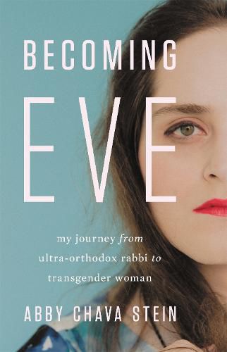 Cover image for Becoming Eve: My Journey from Ultra-Orthodox Rabbi to Transgender Woman