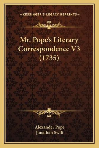 Mr. Popea Acentsacentsa A-Acentsa Acentss Literary Correspondence V3 (1735)