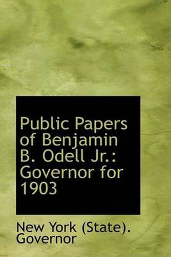 Cover image for Public Papers of Benjamin B. Odell Jr.: Governor for 1903