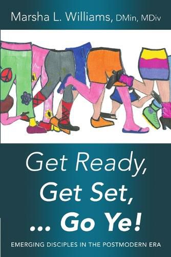 Cover image for Get Ready, Get Set ... Go Ye!: Emerging Disciples In the Postmodern Era