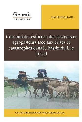 Cover image for Capacite de resilience des pasteurs et agropasteurs face aux crises et catastrophes dans le bassin du Lac Tchad: Cas du departement de Wayi/region du Lac