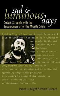 Cover image for Sad and Luminous Days: Cuba's Struggle with the Superpowers after the Missile Crisis