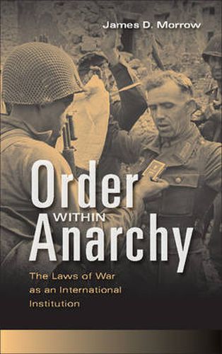 Cover image for Order within Anarchy: The Laws of War as an International Institution