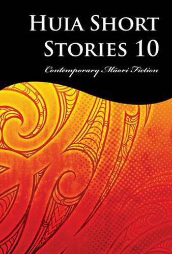 Huia Short Stories 10: Contemporary M?ori Fiction