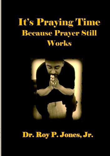 It's Praying Time Because Prayer Still Works by