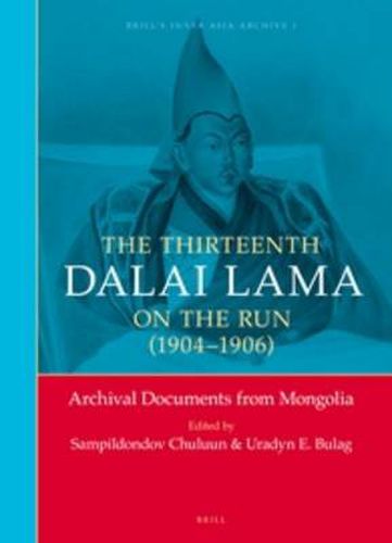 Cover image for The Thirteenth Dalai Lama on the Run (1904-1906): Archival Documents from Mongolia