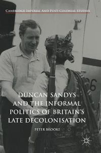 Cover image for Duncan Sandys and the Informal Politics of Britain's Late Decolonisation