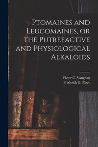 Cover image for Ptomaines and Leucomaines, or the Putrefactive and Physiological Alkaloids