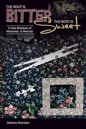 Cover image for The Root Is Bitter, The Root Is Sweet: In the Shadow of Madness, A Memoir