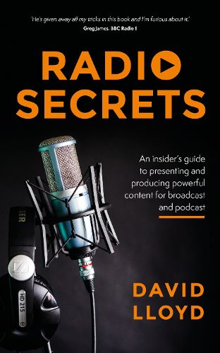 Radio Secrets: An insider's guide to presenting and producing powerful content for broadcast and podcast