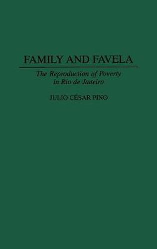 Cover image for Family and Favela: The Reproduction of Poverty in Rio de Janeiro