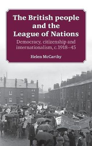 Cover image for The British People and the League of Nations: Democracy, Citizenship and Internationalism, C.1918 - 45