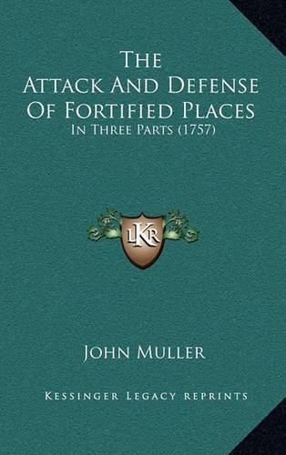 The Attack and Defense of Fortified Places: In Three Parts (1757)