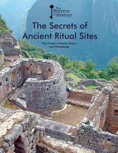 Cover image for The Secrets of Ancient Ritual Sites: The Citadel of Machu Picchu and Stonehenge
