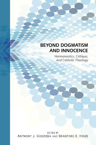 Beyond Dogmatism and Innocence: Hermeneutics, Critique, and Catholic Theology