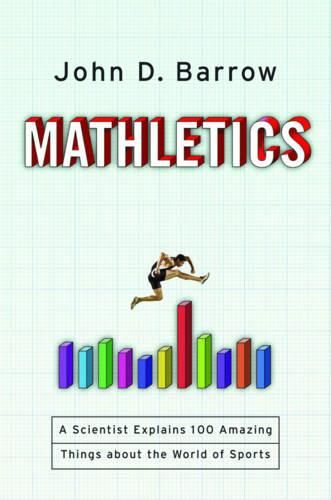 Mathletics: A Scientist Explains 100 Amazing Things About the World of Sports