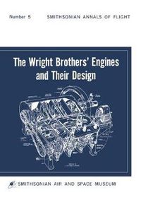 Cover image for The Wright Brothers' Engines and Their Design (Smithsonian Institution Annals of Flight Series)