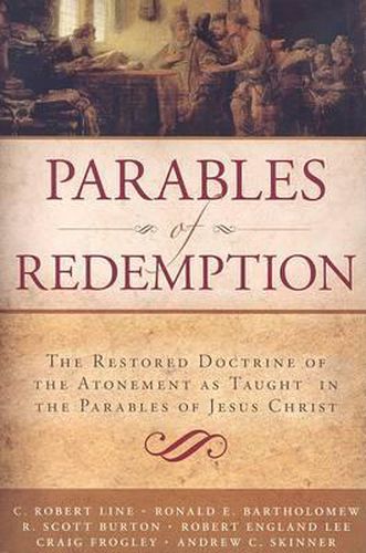 Cover image for Parables of Redemption: The Restored Doctrine of the Atonement as Taught in the Parables of Jesus Christ