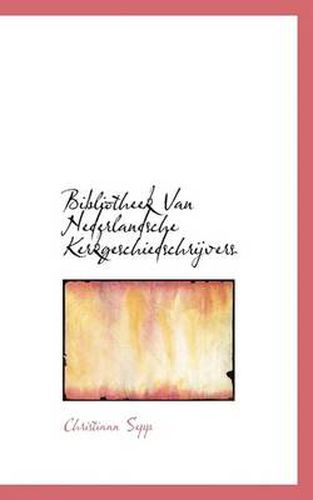 Cover image for Bibliotheek Van Nederlandsche Kerkgeschiedschrijvers