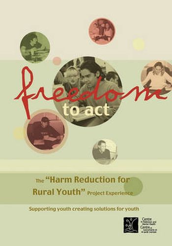 Cover image for Freedom to Act: The  Harm Reduction for Rural Youth  Project Experience