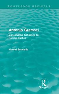 Cover image for Antonio Gramsci (Routledge Revivals): Conservative Schooling for Radical Politics