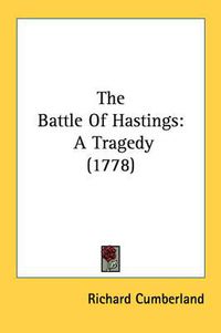 Cover image for The Battle of Hastings: A Tragedy (1778)