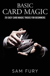 Cover image for Basic Card Magic: 25 Easy Card Magic Tricks for Beginners