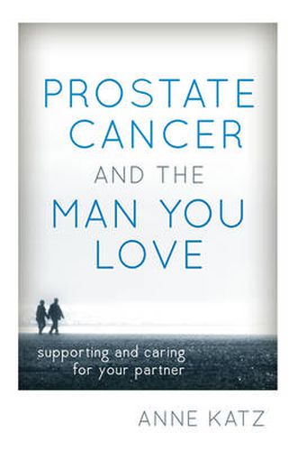 Cover image for Prostate Cancer and the Man You Love: Supporting and Caring for Your Partner