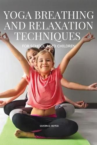 Cover image for Yoga Breathing and Relaxation Techniques for School aged Children