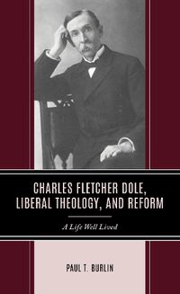 Cover image for Charles Fletcher Dole, Liberal Theology, and Reform