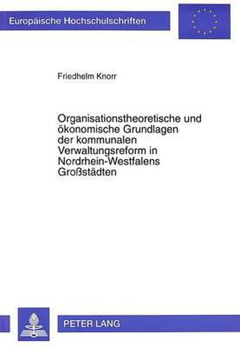 Cover image for Organisationstheoretische Und Oekonomische Grundlagen Der Kommunalen Verwaltungsreform in Nordrhein-Westfalens Grossstaedten