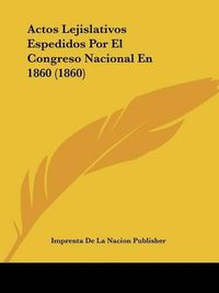 Cover image for Actos Lejislativos Espedidos Por El Congreso Nacional En 1860 (1860)