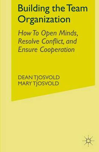 Cover image for Building the Team Organization: How To Open Minds, Resolve Conflict, and Ensure Cooperation