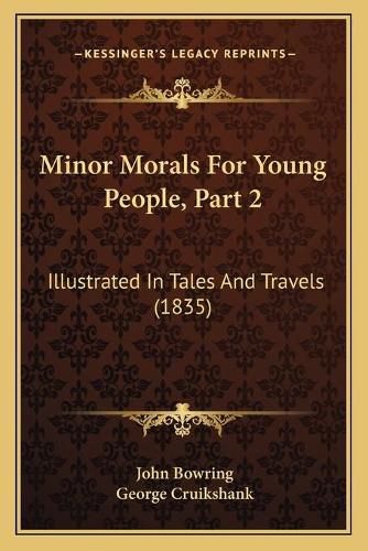 Cover image for Minor Morals for Young People, Part 2: Illustrated in Tales and Travels (1835)