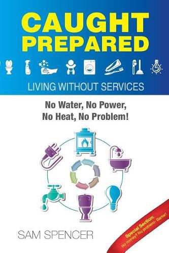 Cover image for Caught Prepared: Living without Services: No Water, No Power, No Heat... No Problem