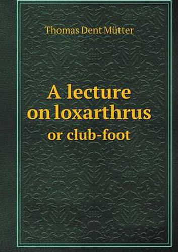 Cover image for A lecture on loxarthrus or club-foot