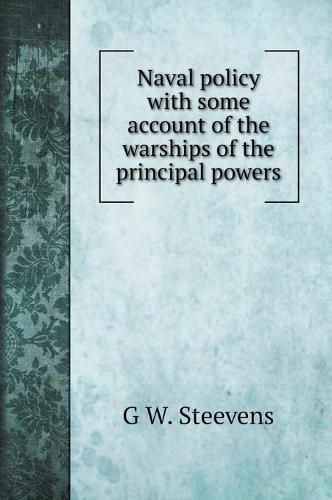 Naval policy with some account of the warships of the principal powers