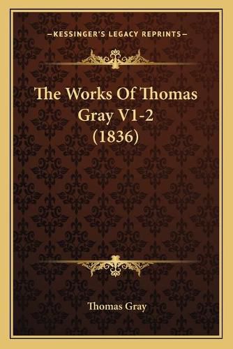 Cover image for The Works of Thomas Gray V1-2 (1836)