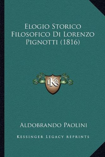 Cover image for Elogio Storico Filosofico Di Lorenzo Pignotti (1816)