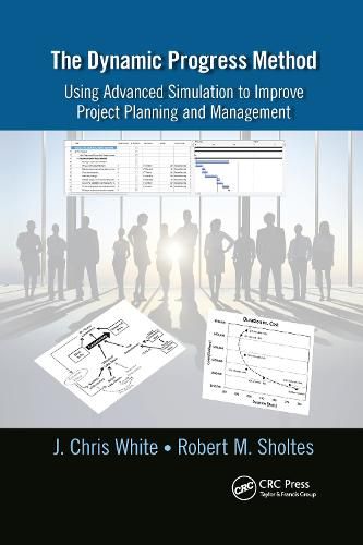 The Dynamic Progress Method: Using Advanced Simulation to Improve Project Planning and Management